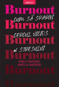 Cover Burnout. Cum Sa Spargi Cercul Vicios Al Stresului
