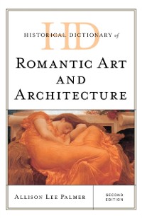 Cover Historical Dictionary of Romantic Art and Architecture