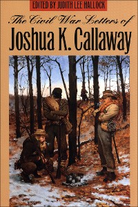 Cover The Civil War Letters of Joshua K. Callaway