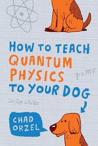 Cover How to Teach Quantum Physics to Your Dog