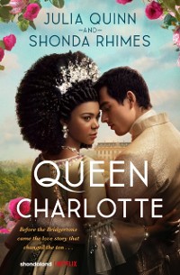 Cover Queen Charlotte: Before the Bridgertons came the love story that changed the ton...