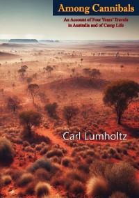 Cover Among Cannibals: An Account of Four Years' Travels in Australia and of Camp Life