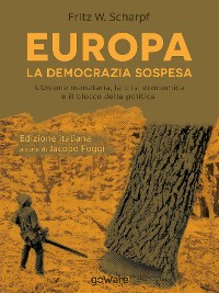 Cover Europa. La democrazia sospesa. L’Unione monetaria, la crisi economica e il blocco della politica