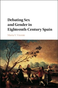 Cover Debating Sex and Gender in Eighteenth-Century Spain