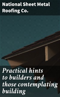 Cover Practical hints to builders and those contemplating building