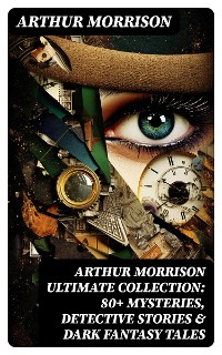 Cover Arthur Morrison Ultimate Collection: 80+ Mysteries, Detective Stories & Dark Fantasy Tales