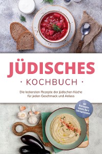 Cover Jüdisches Kochbuch: Die leckersten Rezepte der jüdischen Küche für jeden Geschmack und Anlass - inkl. Brotrezepten, Salaten, Dips & Feiertagsrezepten