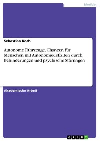 Cover Autonome Fahrzeuge. Chancen für Menschen mit Autonomiedefiziten durch Behinderungen und psychische Störungen