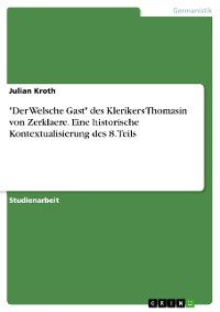Cover "Der Welsche Gast" des Klerikers Thomasin von Zerklaere. Eine historische Kontextualisierung des 8. Teils