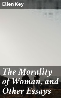 Cover The Morality of Woman, and Other Essays