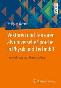 Cover Vektoren und Tensoren als universelle Sprache in Physik und Technik 1