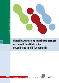 Cover Aktuelle Ansätze und Forschungsbefunde zur beruflichen Bildung im Gesundheits- und Pflegebereich