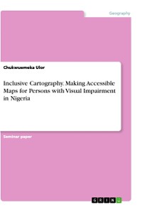 Cover Inclusive Cartography. Making Accessible Maps for Persons with Visual Impairment in Nigeria