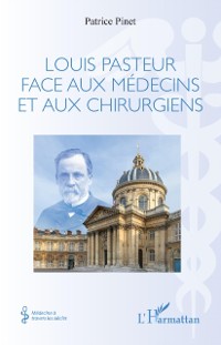 Cover Louis Pasteur face aux medecins et aux chirurgiens