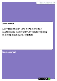 Cover Der "Jägerblick". Eine vergleichende Eyetracking-Studie zur Objekterkennung in komplexen Landschaften