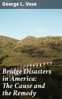 Cover Bridge Disasters in America: The Cause and the Remedy