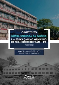 Cover O Instituto Nossa Senhora da Glória e a Educação no Município de Francisco Beltrão – PR (1951-1982)