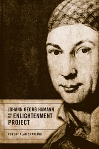 Cover Johann Georg Hamann and the Enlightenment Project