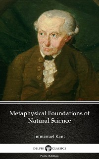 Cover Metaphysical Foundations of Natural Science by Immanuel Kant - Delphi Classics (Illustrated)