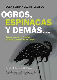 Cover Ogros, espinacas y demás…Cómo contar lo terrible a niñas y niños en el teatro.