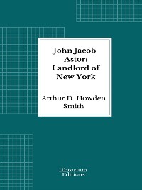 Cover John Jacob Astor: Landlord of New York