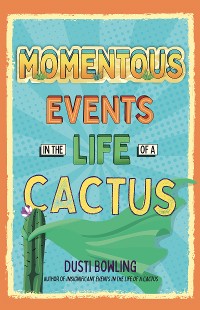 Cover Momentous Events in the Life of a Cactus