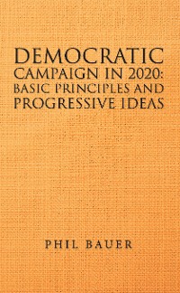 Cover Democratic Campaign in 2020:            Basic Principles and Progressive Ideas