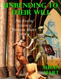 Cover Unbending to Their Will: An Erotic Science Fiction Short Story