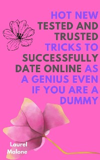 Cover Hot New Tested and Trusted Tricks to Successfully Date Online As a Genius Even If You Are a Dummy