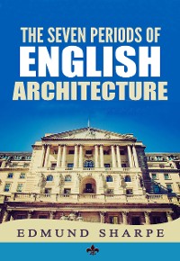 Cover The Seven Periods of English Architecture