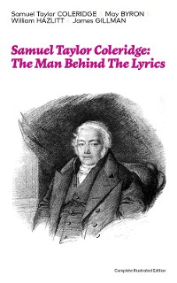 Cover Samuel Taylor Coleridge: The Man Behind The Lyrics (Complete Illustrated Edition)