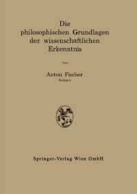 Cover Die philosophischen Grundlagen der wissenschaftlichen Erkenntnis