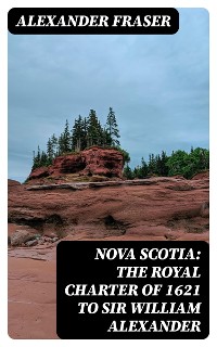 Cover Nova Scotia: The Royal Charter of 1621 to Sir William Alexander