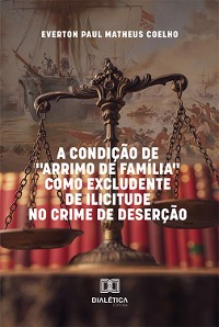 Cover A Condição de "Arrimo de Família" como Excludente de Ilicitude no Crime de Deserção