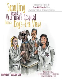 Cover Scouting Around the Veterinary Hospital from a Dog's-Eye View: Celebrating 100 Years of the Texas A & M University College of Veterinary Medicine & Biomedical Sciences