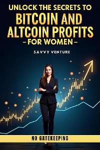 Cover Unlock the Secrets to Bitcoin and Altcoin Profits for Women! No Gatekeeping