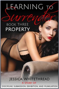 Cover Learning to Surrender - Property : Discipline, Submission, Exhibition, and Humiliation (Series Book 3)