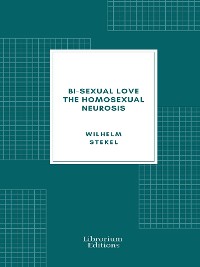 Cover Bi-sexual love; the homosexual neurosis