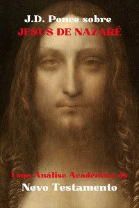 Cover J.D. Ponce sobre Jesus de Nazaré: Uma Análise Acadêmica do Novo Testamento