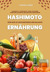 Cover Hashimoto und Ernährung: Dein Weg zu Wohlbefinden und Balance (Hashimoto-Thyreoiditis-Guide: Alles über Symptome, Diagnose, Behandlung und Ernährung)