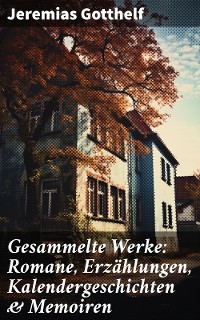 Cover Gesammelte Werke: Romane, Erzählungen, Kalendergeschichten & Memoiren
