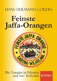 Cover Feinste Jaffa-Orangen. Die Templer in Palästina und ihre Kolonien