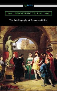 Cover The Autobiography of Benvenuto Cellini