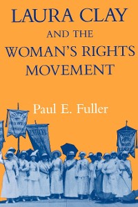 Cover Laura Clay and the Woman's Rights Movement
