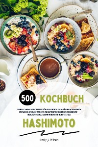 Cover Hashimoto Kochbuch: 500 schnelle und gesunde Rezepte für mehr Energie, Vitalität und Wohlbefinden (Einfach umsetzbare Gerichte zur Unterstützung deiner Schilddrüse – ideal für den Alltag und perfekt für Berufstätige)