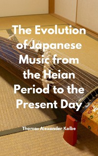 Cover The Evolution of Japanese Music from the Heian Period to the Present Day