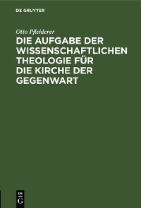 Cover Die Aufgabe der wissenschaftlichen Theologie für die Kirche der Gegenwart