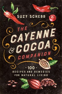 Cover The Cayenne & Cocoa Companion: 100 Recipes and Remedies for Natural Living
