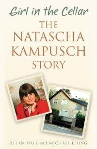 Cover Girl in the Cellar - The Natascha Kampusch Story