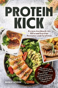 Cover Proteinkick: Protein Kochbuch mit 100 eiweißreichen Rezepten und Farbfotos.